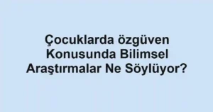 cocuklarda-ozguven-konusunda-bilimsel-arastirmalar-ne-soyluyor.webp