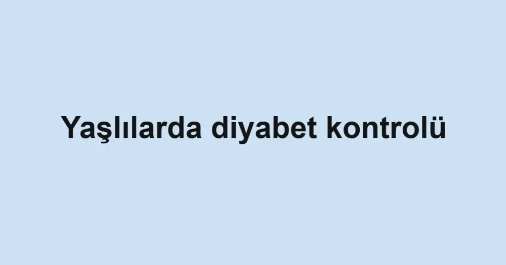 yaslilarda-diyabet-kontrolu